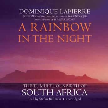 Download Rainbow in the Night: The Tumultuous Birth of South Africa by Dominique Lapierre