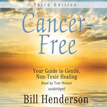 Cancer-Free, Third Edition: Your Guide to Gentle, Non-Toxic Healing