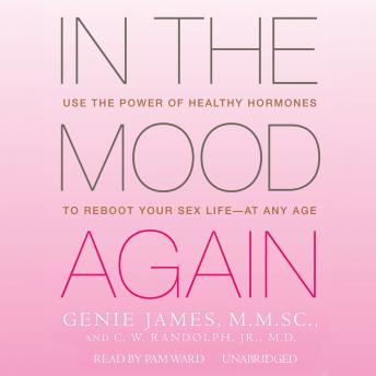In the Mood Again: Use the Power of Healthy Hormones to Reboot Your Sex Life'At Any Age, C. W. Randolph, Jr., M.D., Genie James M.M.Sc.