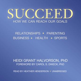 Download Succeed: How We Can Reach Our Goals by Heidi Grant Halvorson, PhD
