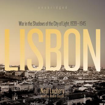 Lisbon: War in the Shadows of the City of Light, 1939–1945