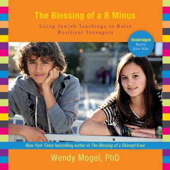 The Blessing of a B Minus: Using Jewish Teachings to Raise Resilient Teenagers