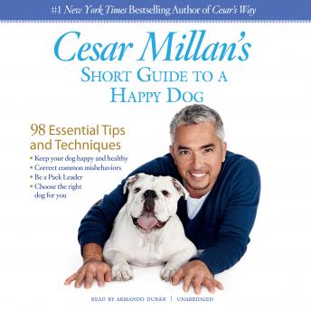 Cesar Millan’s Short Guide to a Happy Dog: 98 Essential Tips and Techniques sample.