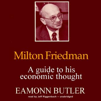Milton Friedman: A Guide to His Economic Thought