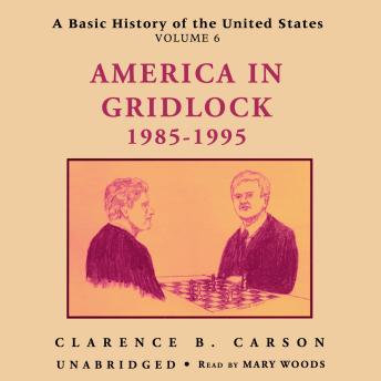 A Basic History of the United States, Vol. 6: America in Gridlock, 1985–1995