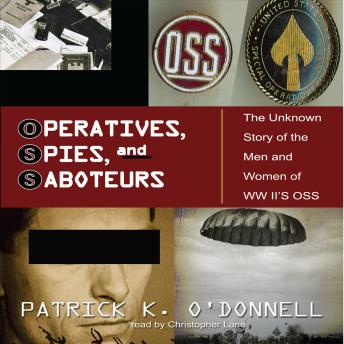 Operatives, Spies, and Saboteurs: The Unknown History of the Men and Women of World War II’s OSS