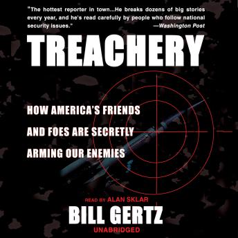 Treachery: How America’s Friends and Foes are Secretly Arming Our Enemies
