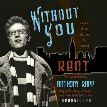 Download Without You: A Memoir of Love, Loss, and the Musical Rent by Anthony Rapp