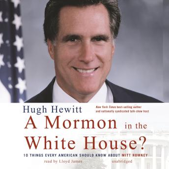 Mormon in the White House?: 10 Things Every American Should Know about Mitt Romney, Audio book by Hugh Hewitt