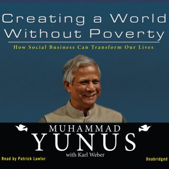 Creating a World without Poverty: How Social Business Can Transform Our Lives, Audio book by Muhammad Yunus