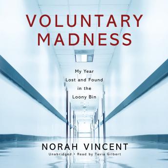 Voluntary Madness: My Year Lost and Found in the Loony Bin