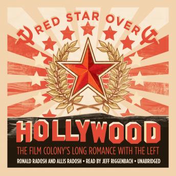 Download Red Star over Hollywood: The Film Colony’s Long Romance with the Left by Ronald Radosh, Allis Radosh