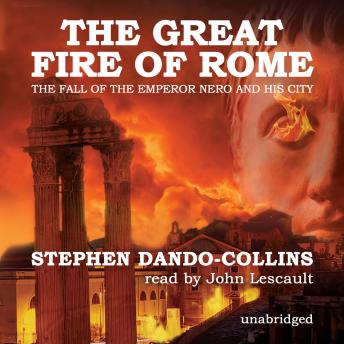Great Fire of Rome: The Fall of the Emperor Nero and His City, Stephen Dando-Collins