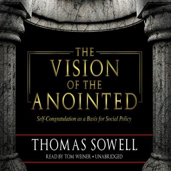 The Vision of the Anointed: Self-Congratulation as a Basis for Social Policy