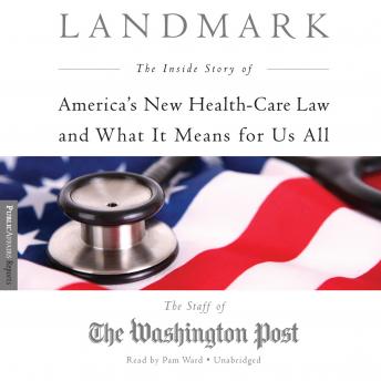 Download Landmark: The Inside Story of America’s New Health Care Law and What It Means for Us All by The Staff of the Washington Post