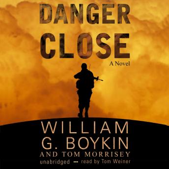 Danger Close, Audio book by William G. Boykin, Tom Morrisey