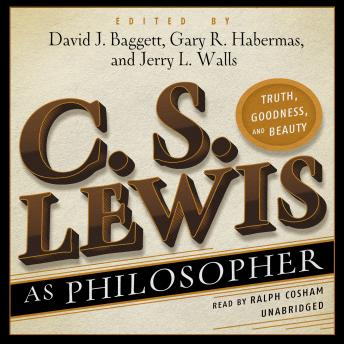 Download C. S. Lewis as Philosopher: Truth, Goodness, and Beauty by Gary R. Habermas, Jerry L. Walls, David Baggett