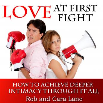 Love at First Fight: How to Achieve Deeper Intimacy Through It All