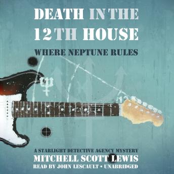 Death in the 12th House: Where Neptune Rules; A Starlight Detective Agency Mystery