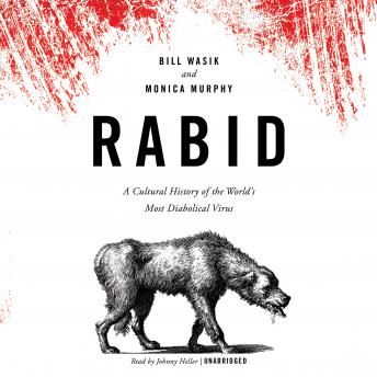 Rabid: A Cultural History of the World’s Most Diabolical Virus