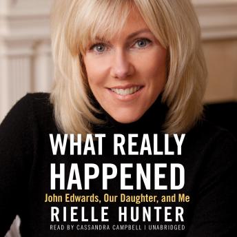 Download What Really Happened: John Edwards, Our Daughter, and Me by Rielle Hunter