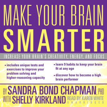 Download Make Your Brain Smarter: Increase Your Brain’s Creativity, Energy, and Focus by Sandra Bond Chapman