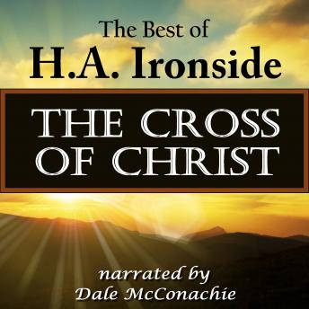 The Cross of Christ: The Best of H. A. Ironside
