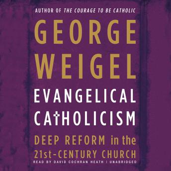 Evangelical Catholicism: DeepReform in the 21st-Century Church