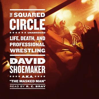 The Squared Circle: Life, Death, and Professional Wrestling