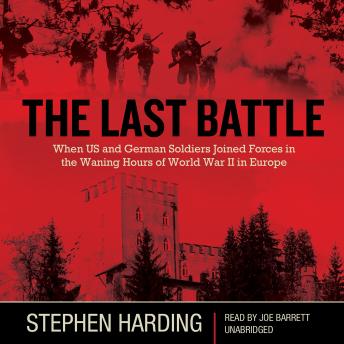 Last Battle: When U.S. and German Soldiers Joined Forces in the Waning Hours of World War II in Europe sample.