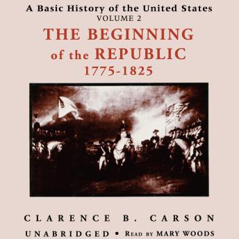 A Basic History of the United States, Vol. 2: The Beginning of the Republic, 1775–1825