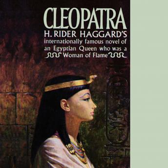 Cleopatra: Being an Account of the Fall and Vengeance of Harmachis, the Royal Egyptian, as Set Forth by His Own Hand