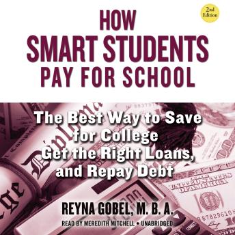 How Smart Students Pay for School, 2nd Edition: The Best Way to Save for College, Get the Right Loans, and Repay Debt