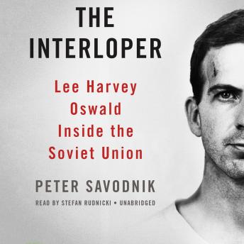 The Interloper: Lee Harvey Oswald inside the Soviet Union