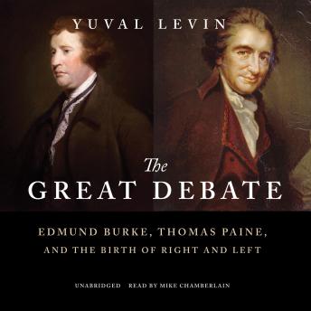 Great Debate: Edmund Burke, Thomas Paine, and the Birth of Right and Left, Yuval Levin