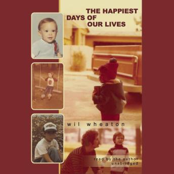 Download Happiest Days of Our Lives by Wil Wheaton