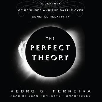 The Perfect Theory: A Century of Geniuses and the Battle over General Relativity