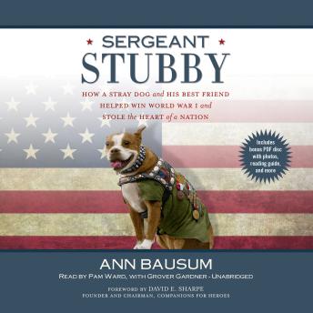 Sergeant Stubby: How a Stray Dog and His Best Friend Helped WinWorld War I and Stole the Heart of a Nation, Ann Bausum