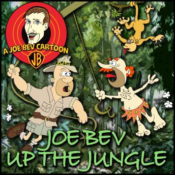 Joe Bev up the Jungle: A Joe Bev Cartoon Collection, Volume 6