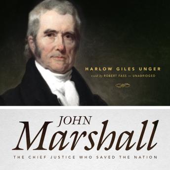 John Marshall: The Chief Justice Who Saved the Nation