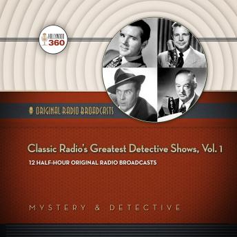Classic Radio’s Greatest Detective Shows, Vol. 1, Audio book by Hollywood 360