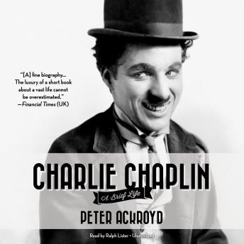 Listen Best Audiobooks Biography and Memoir Charlie Chaplin: A Brief Life by Peter Ackroyd Audiobook Free Biography and Memoir free audiobooks and podcast