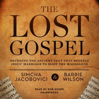 Download Lost Gospel: Decoding the Ancient Text That Reveals Jesus’ Marriage to Mary the Magdalene by Simcha Jacobovici, Barrie Wilson