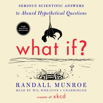 Download What If?: Serious Scientific Answers to Absurd Hypothetical Questions by Randall Munroe