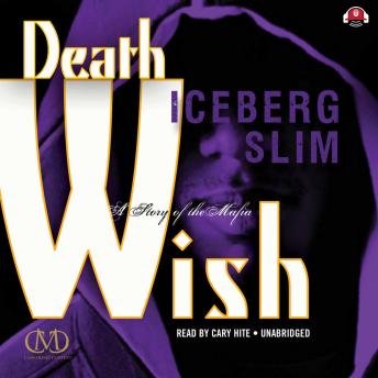 Death Wish: The Story of the Mafia, Audio book by Iceberg Slim