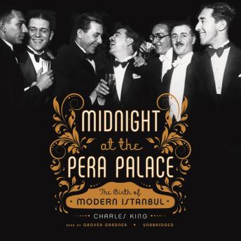Midnight at the Pera Palace: The Birth of Modern Istanbul