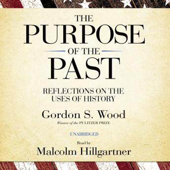 Download Purpose of the Past: Reflections on the Uses of History by Gordon S. Wood