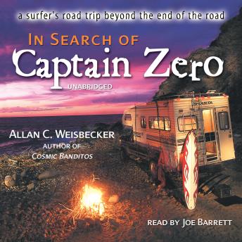 In Search of Captain Zero: A Surfer’s Road Trip beyond the End of the Road
