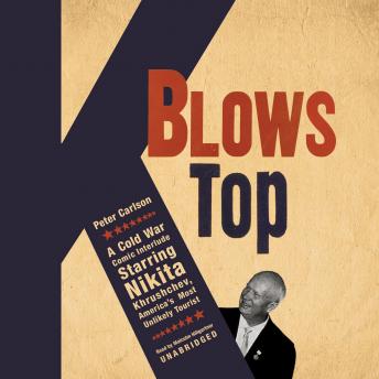 K Blows Top: A Cold War Comic Interlude, Starring Nikita Khrushchev, America’s Most Unlikely Tourist