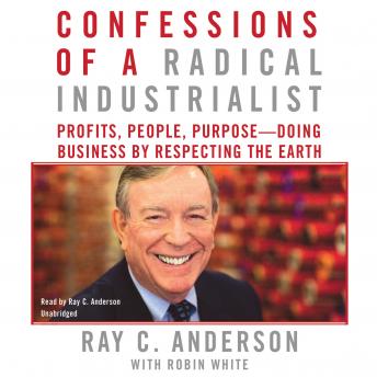 Confessions of a Radical Industrialist, Robin White, Ray C. Anderson